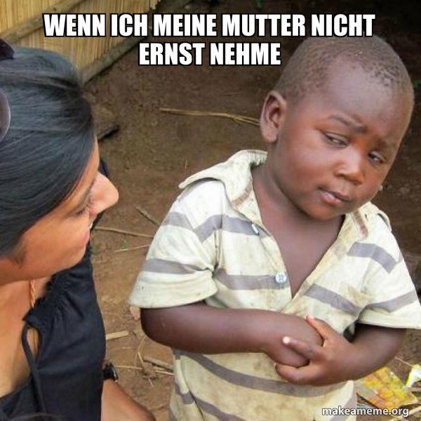 Wenn ich meine Mutter nicht ernst nehme - Skeptical Third World Kid