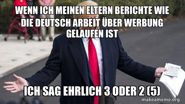 WENN ICH MEINEN ELTERN BERICHTE WIE DIE DEUTSCH ARBEIT ÜBER WERBUNG