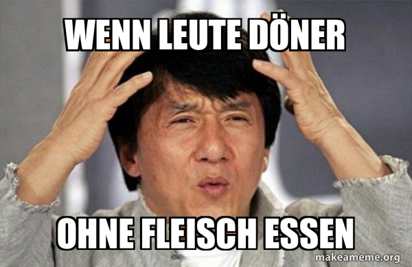 Wenn Leute Döner Ohne Fleisch essen - Jackie Chan Why? Meme Generator