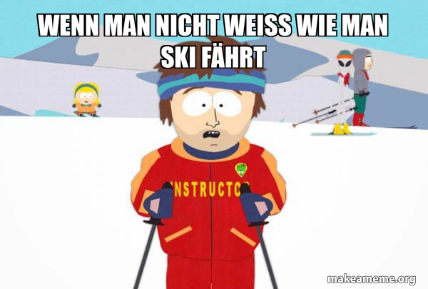 You're Gonna Have a Bad Time (Southpark Ski Instructor) meme