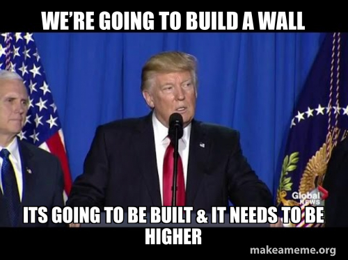 We’re going to build a wall Its going to be built & it needs to be ...