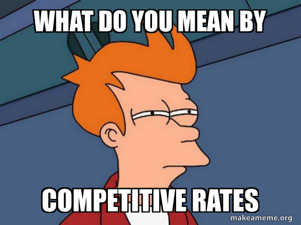 Tturn Rates Meme What do you mean by Competitive rates - Futurama Fry Meme Generator