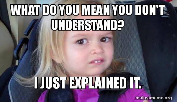 What Do You Mean You Don t Understand I Just Explained It Side Eyes 