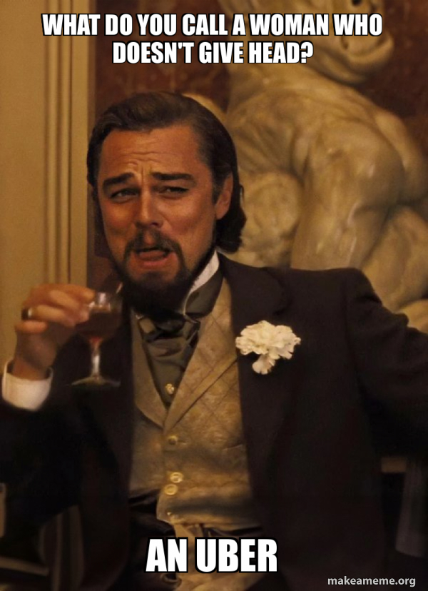 What Do You Call A Woman Who Doesn t Give Head An Uber Leonardo 