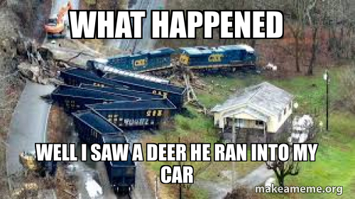He Ran Meme what happened well I saw a deer he ran into my car - train gets hit by ...