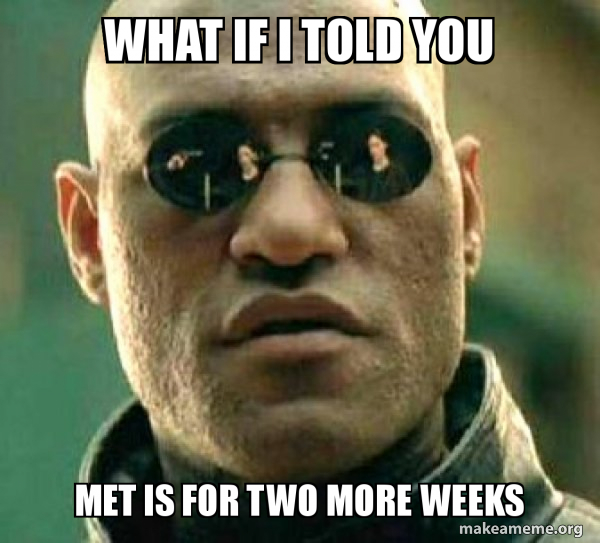 WHAT IF I TOLD YOU MET IS FOR TWO MORE WEEKS - Matrix Morpheus Meme ...