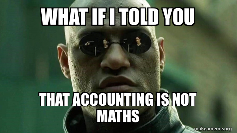 What if i told you that accounting is not maths Meme Generator