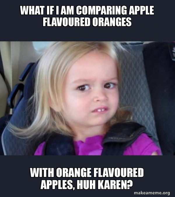 What if I am comparing Apple flavoured oranges with orange flavoured