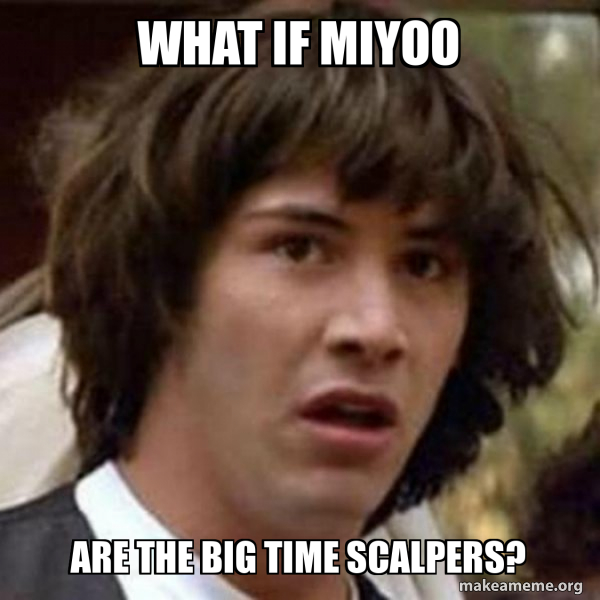What if Miyoo ARE THE BIG TIME SCALPERS? Conspiracy Keanu Meme Generator