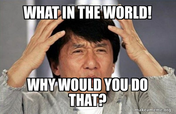 What in the world! Why would you do that? - Jackie Chan Why? Meme Generator
