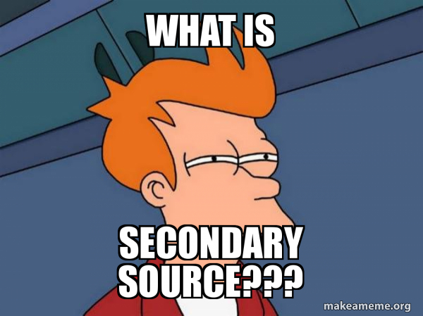 Source Target Meme What is Secondary source??? - Futurama Fry Meme Generator