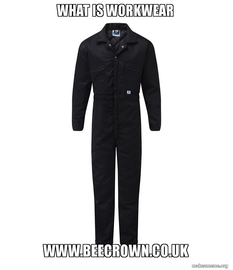 what is workwear www.beecrown.co.uk Meme Generator