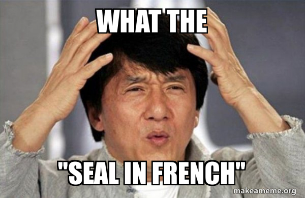 Seal In French Meme – Seal In French Meaning – OYOU