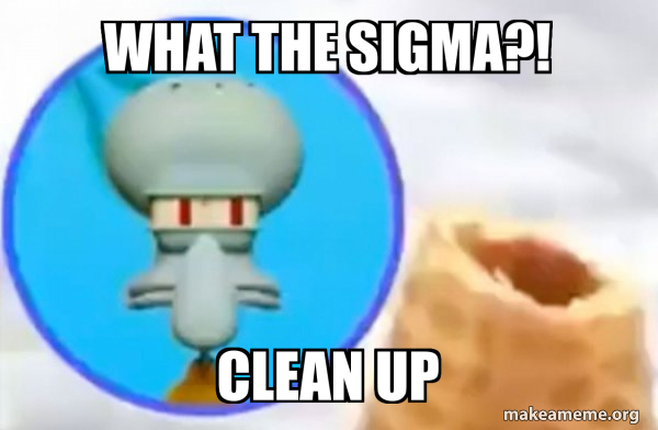 Clean Squidward What the Sigma?! Clean Up - What the Sigma Squidward Meme Generator