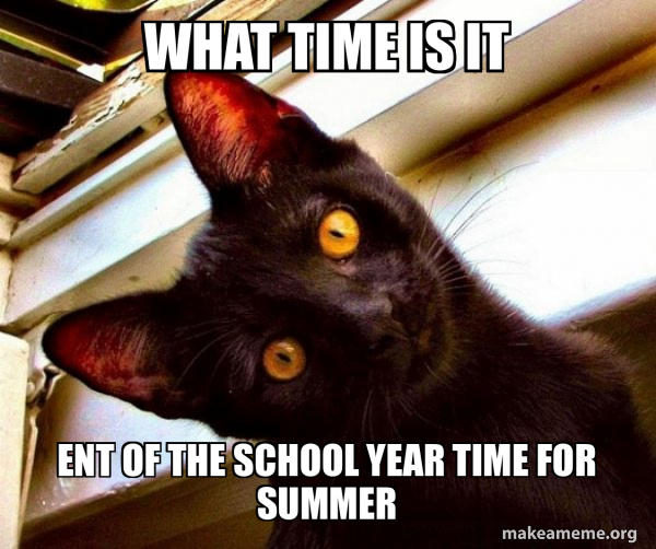 what time is it ent of the school year time for summer Overly