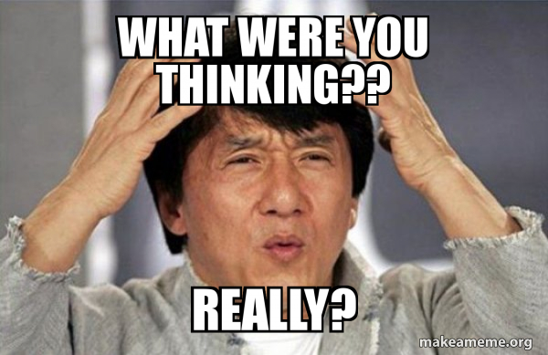 What were you thinking?? Really? - Jackie Chan Why? Meme Generator
