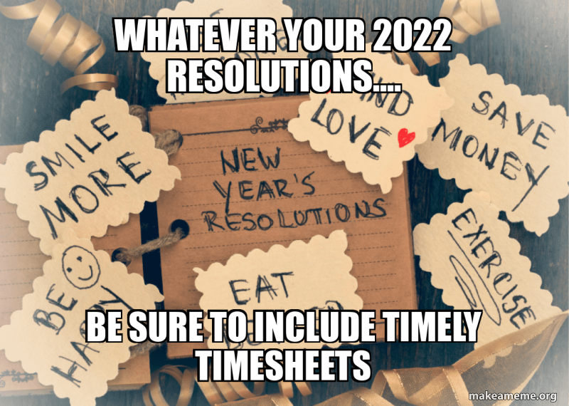Whatever Your 2022 Resolutions.... Be sure to include Timely Timesheets
