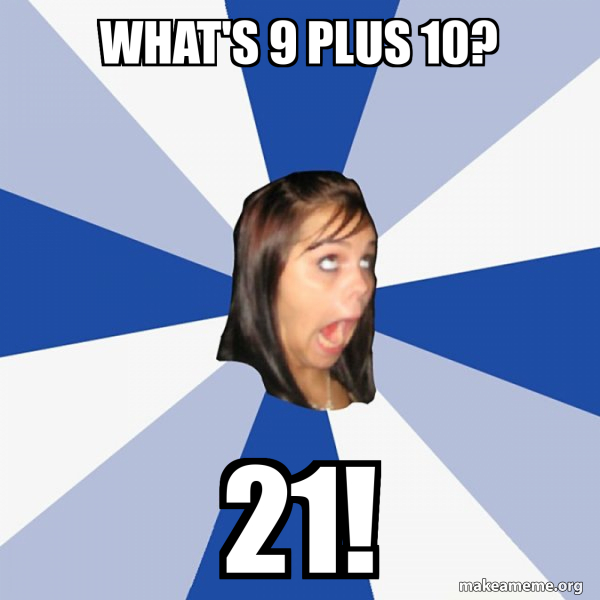 Whats 9 Plus 10 21 Annoying Facebook Girl Make A Meme