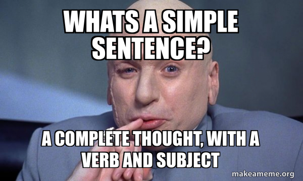 whats a simple sentence? A complete thought, with a verb and subject ...