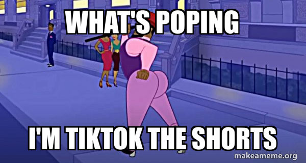 what's poping i'm tiktok the shorts - Axel in Harlem Meme Generator