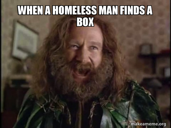 When A Homeless Man Finds A Box Robin Williams What Year Is It Jumanji Make A Meme