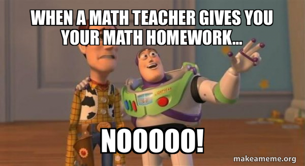 When a math teacher gives you your math homework... nooooo! - Buzz and ...