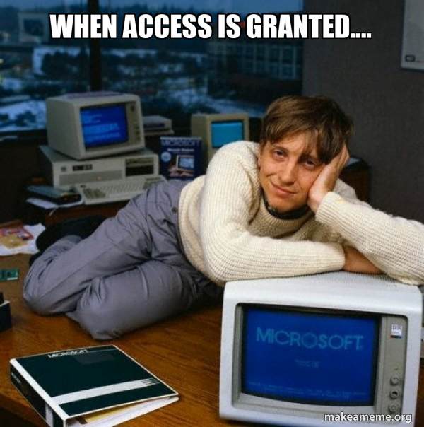 When access is granted.... - Sexy Bill Gates Meme Generator
