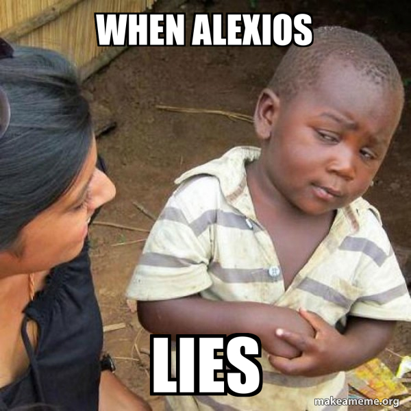 when alexios lies - Skeptical Third World Kid Meme Generator
