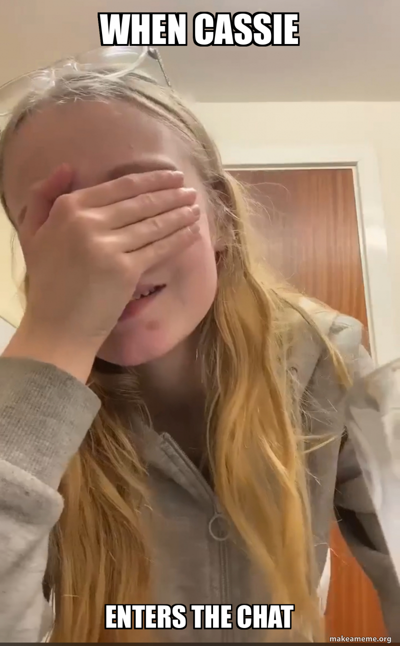 When cassie enters the chat Meme Generator