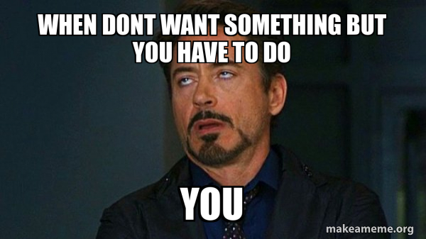 when dont want something but you have to do you - Tony Stark Eye Roll ...