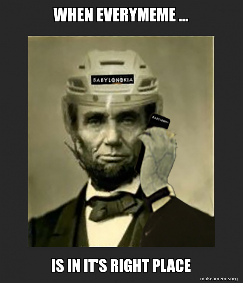 When everymeme ... is in it's right place - BabyloNokia Meme Generator