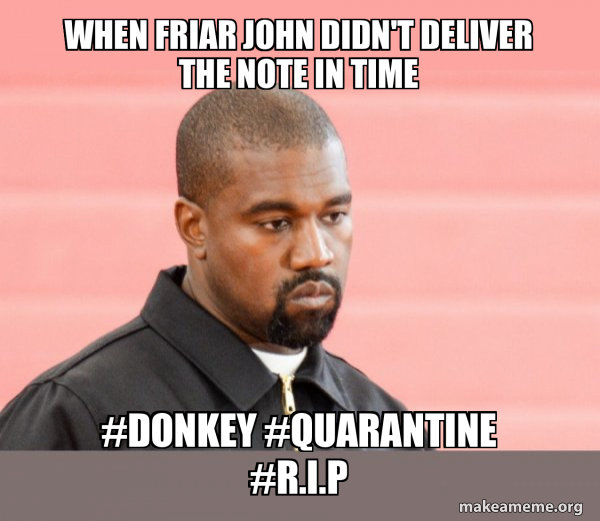 When Friar John Didn't Deliver The Note In Time Donkey Quarantine R