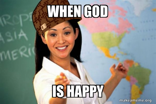 When God Is Happy Scumbag Teacher Make A Meme