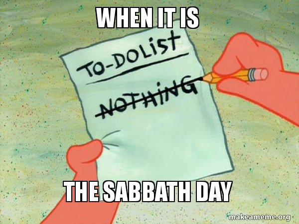 When It Is The Sabbath Day To Do List Make A Meme