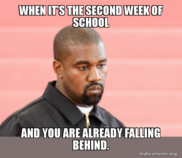 When it's the second week of school and you are already falling behind ...