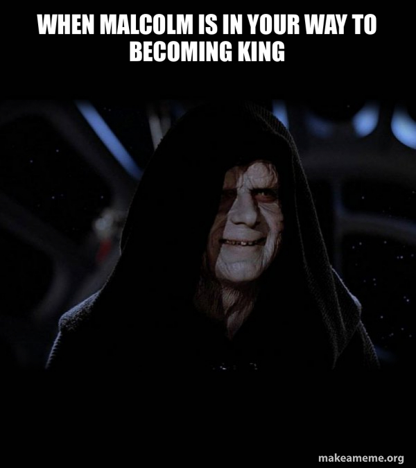 When Malcolm is in your way to becoming king - Sith Lord Meme Generator