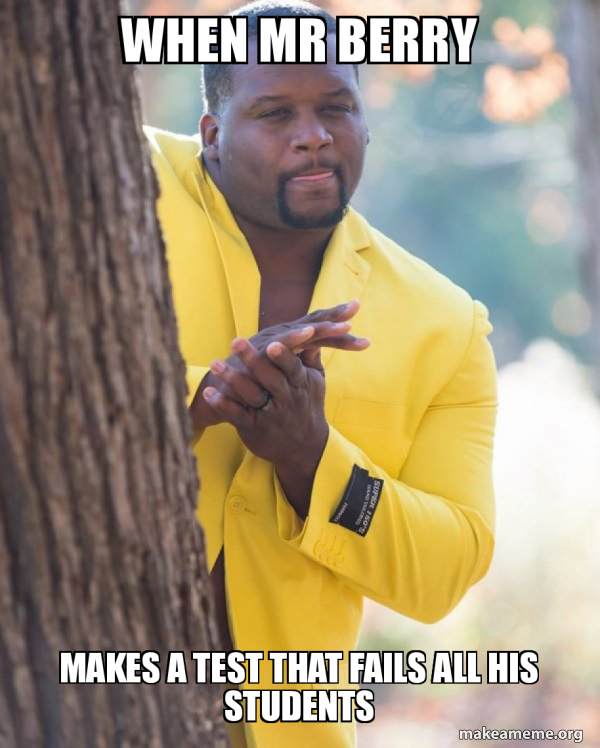 When Mr Berry makes a test that fails all his students - Anthony 