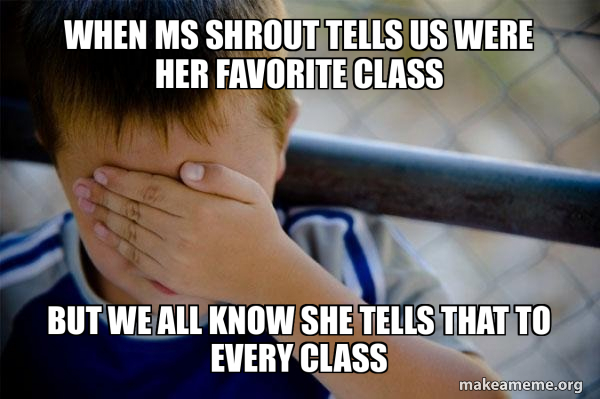 Shrout Examples When ms shrout tells us were her favorite class but we all know she ...