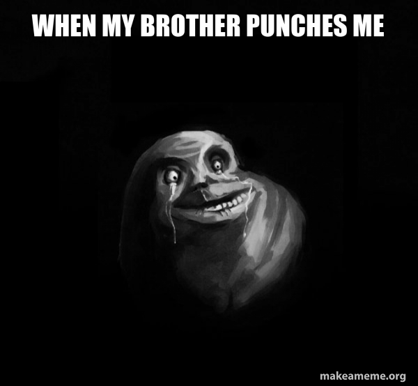 When my brother punches me - Forever Alone Meme Generator