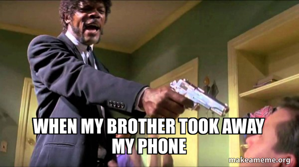 When my brother took away my phone - Samuel L. Jackson Say What Meme ...