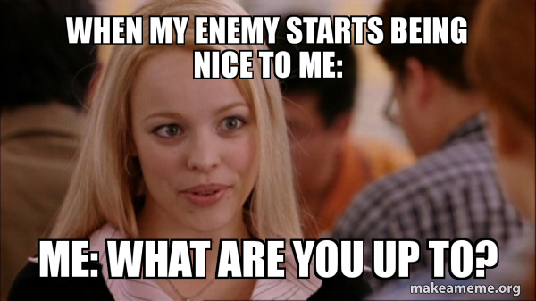 When My Enemy Starts Being Nice To Me Me What Are You Up To Mean Girls Meme Make A Meme