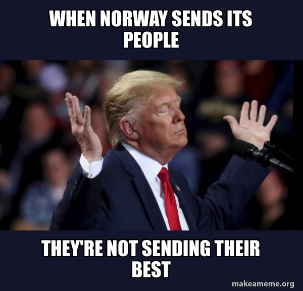 When Norway sends its people They're not sending their best