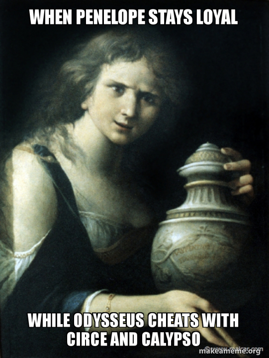When Penelope stays loyal while Odysseus cheats with Circe and CAlypso | Make a Meme
