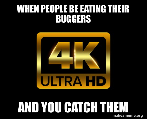 Caught in 4k meme