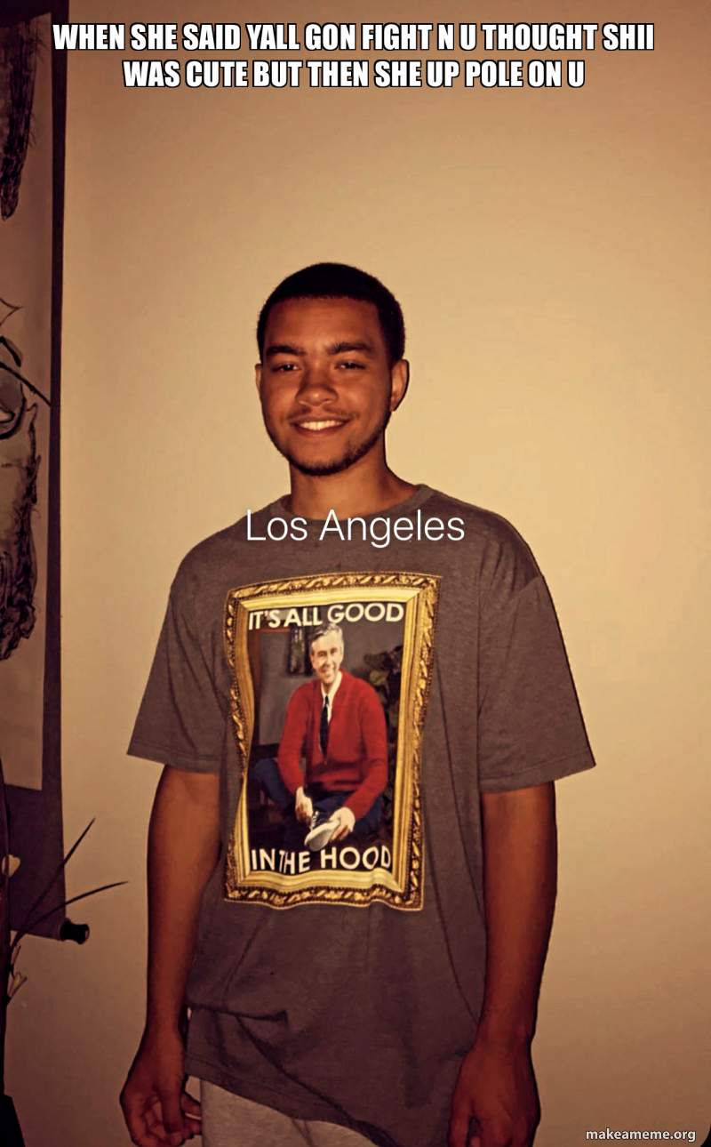 when she said yall gon fight n u thought shii was cute but then she up ...