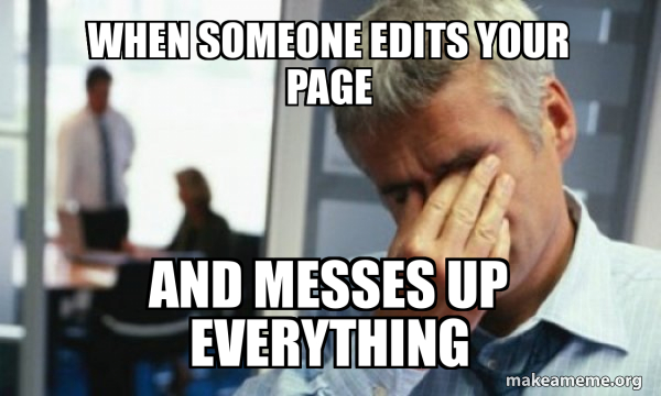 When someone edits your page and messes up everything - Male First ...