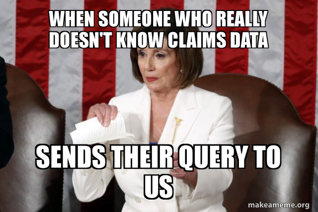 When someone who really doesn't know claims data sends their query to ...