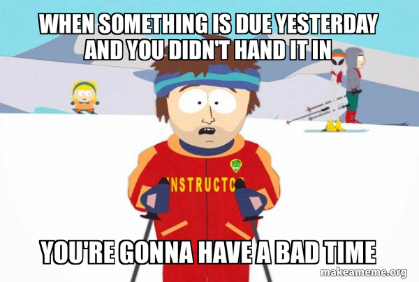 You're Gonna Have a Bad Time (Southpark Ski Instructor) meme