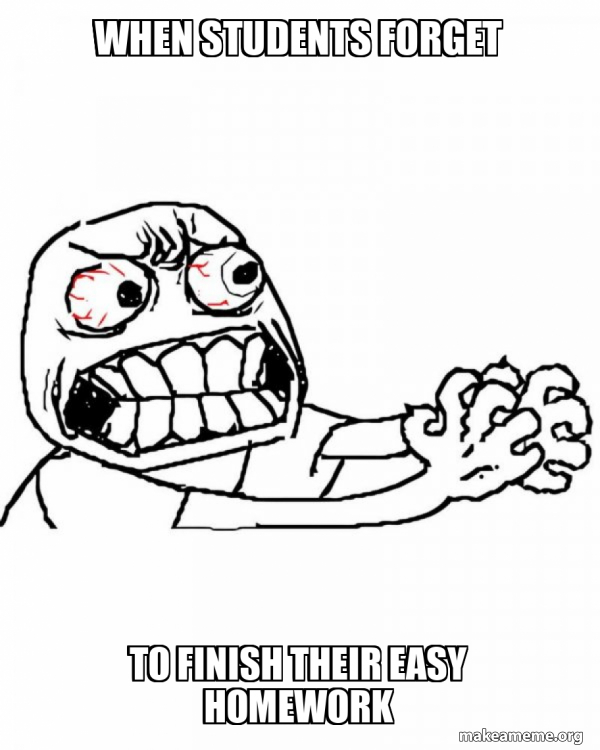 When students forget To finish their EASY homework - Angry Meme Generator