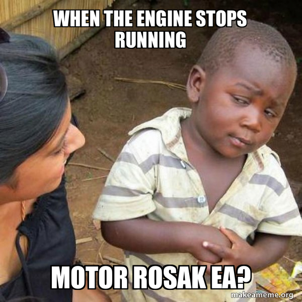 When the engine stops running MOTOR ROSAK EA? - Skeptical Third World ...